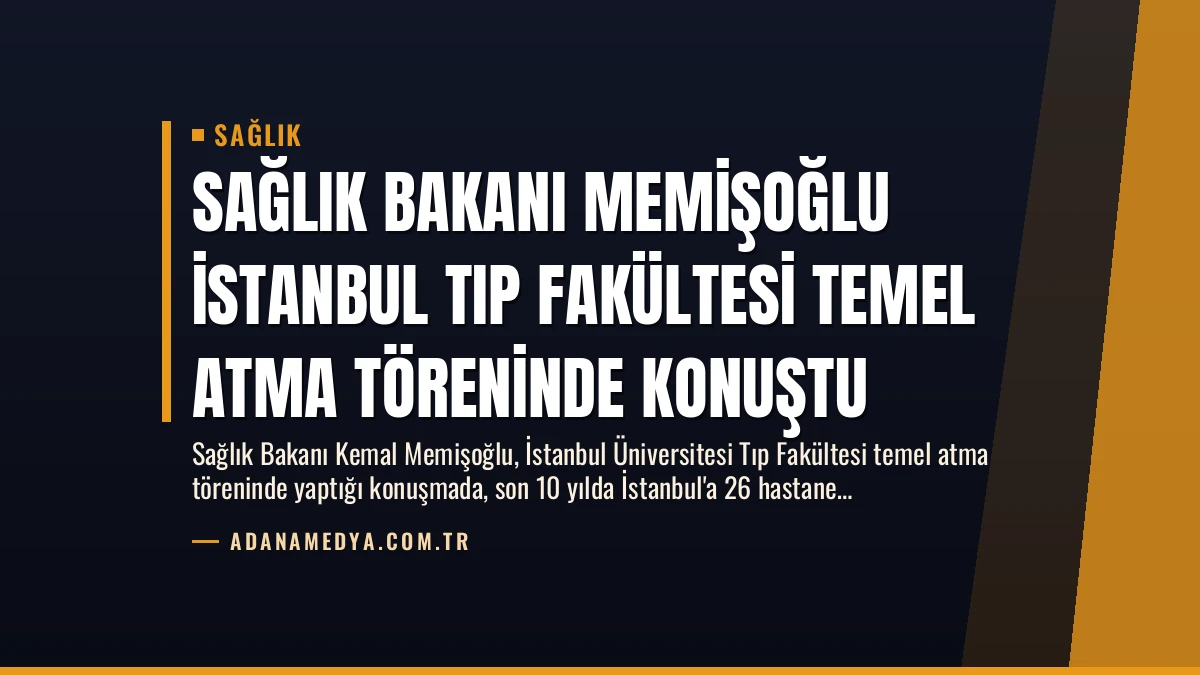 Sağlık Bakanı Memişoğlu İstanbul Tıp Fakültesi Temel Atma Töreninde Konuştu