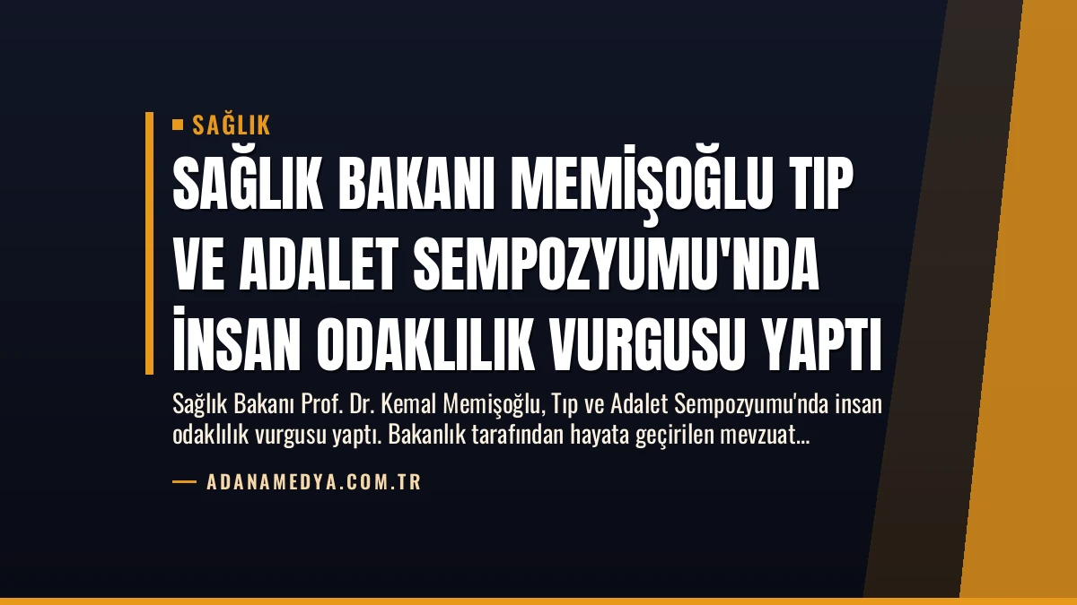 Sağlık Bakanı Memişoğlu Tıp ve Adalet Sempozyumu’nda İnsan Odaklılık Vurgusu Yaptı