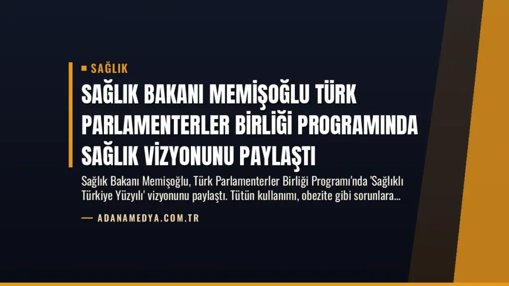 Sağlık Bakanı Memişoğlu Türk Parlamenterler Birliği Programında Sağlık Vizyonunu Paylaştı