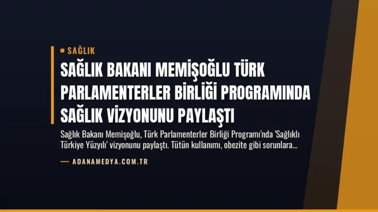 Sağlık Bakanı Memişoğlu Türk Parlamenterler Birliği Programında Sağlık Vizyonunu Paylaştı