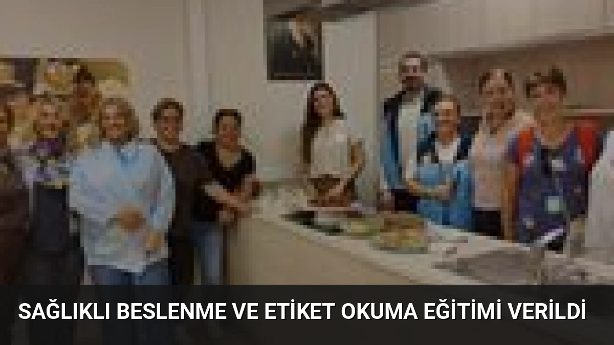Sağlıklı Beslenme ve Etiket Okuma Eğitimi Verildi