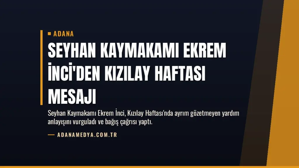 Seyhan Kaymakamı Ekrem İnci'den Kızılay Haftası Mesajı