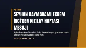 Seyhan Kaymakamı Ekrem İnci'den Kızılay Haftası Mesajı