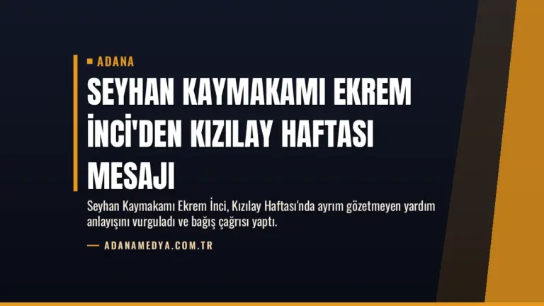 Seyhan Kaymakamı Ekrem İnci'den Kızılay Haftası Mesajı