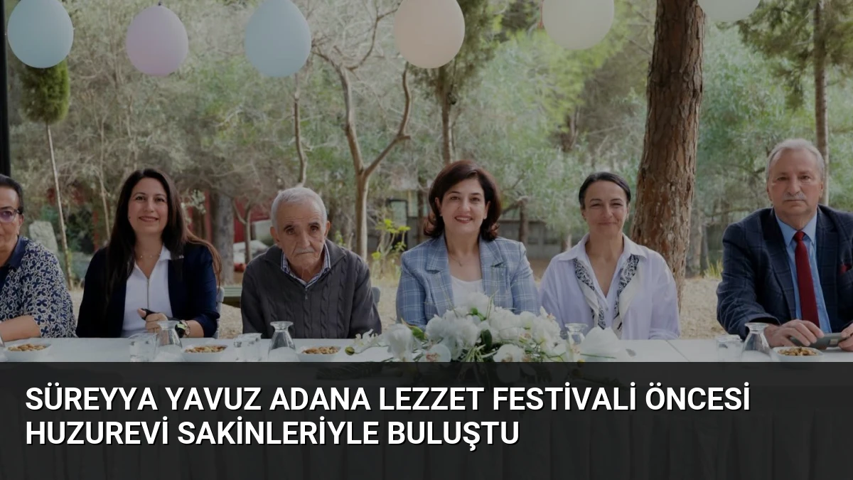 Süreyya Yavuz Adana Lezzet Festivali Öncesi Huzurevi Sakinleriyle Buluştu