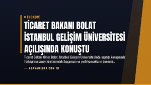 Ticaret Bakanı Bolat İstanbul Gelişim Üniversitesi Açılışında Konuştu
