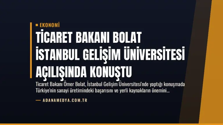 Ticaret Bakanı Bolat İstanbul Gelişim Üniversitesi Açılışında Konuştu