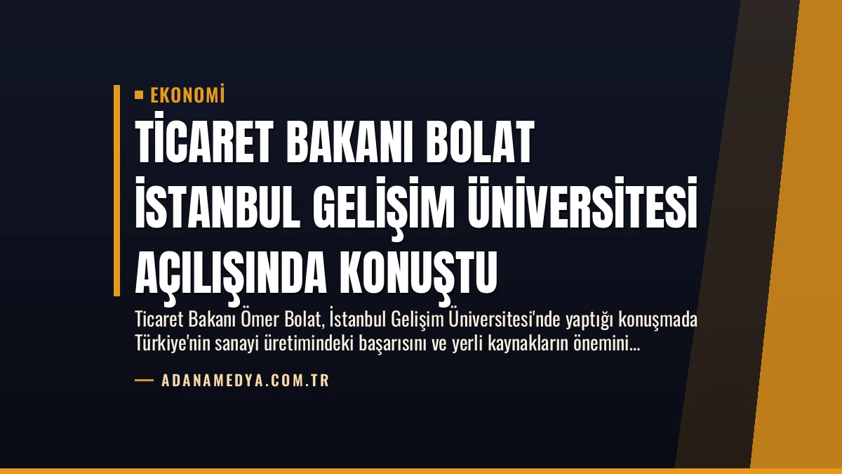 Ticaret Bakanı Bolat İstanbul Gelişim Üniversitesi Açılışında Konuştu