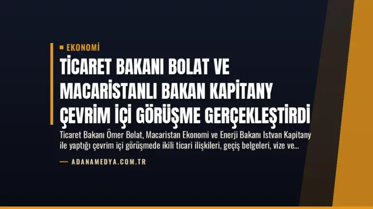 Ticaret Bakanı Bolat ve Macaristanlı Bakan Kapitany Çevrim İçi Görüşme Gerçekleştirdi