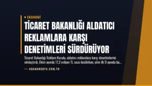Ticaret Bakanlığı Aldatıcı Reklamlara Karşı Denetimleri Sürdürüyor