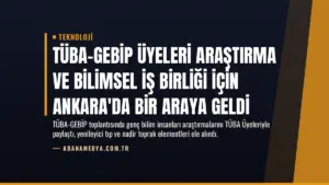 TÜBA-GEBİP Üyeleri Araştırma ve Bilimsel İş Birliği İçin Ankara'da Bir Araya Geldi