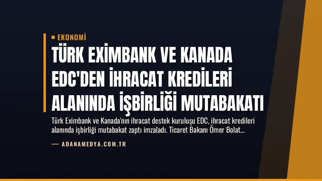 Türk Eximbank ve Kanada EDC'den İhracat Kredileri Alanında İşbirliği Mutabakatı