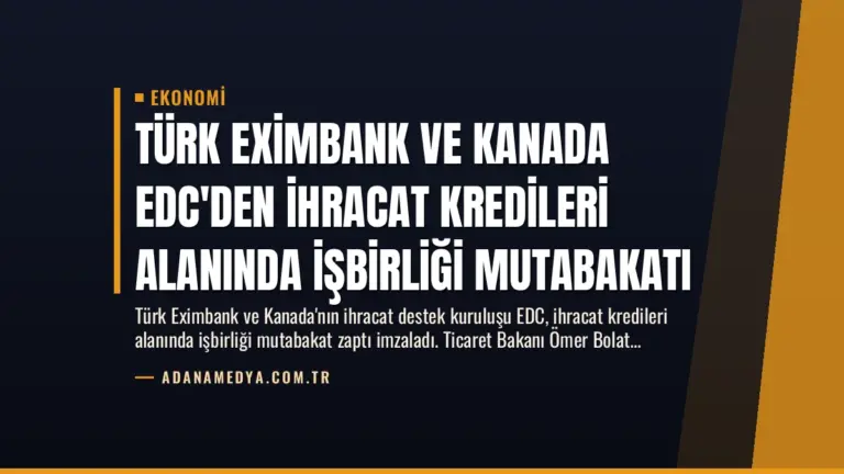 Türk Eximbank ve Kanada EDC'den İhracat Kredileri Alanında İşbirliği Mutabakatı