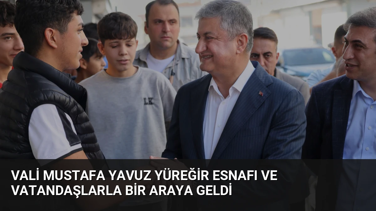 Vali Mustafa Yavuz Yüreğir esnafı ve vatandaşlarla bir araya geldi