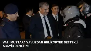 Vali Mustafa Yavuzdan Helikopter Destekli Asayiş Denetimi