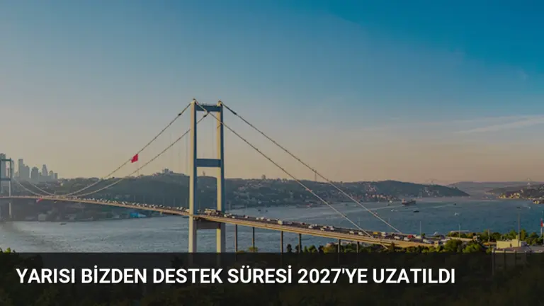 Yarısı Bizden Destek Süresi 2027’ye Uzatıldı